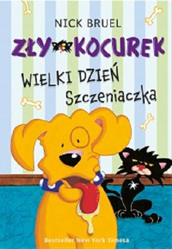 Okładka książki Zły Kocurek : wielki dzień szczeniaczka / Nick Bruel ; [tłumaczenie Marta Panek].