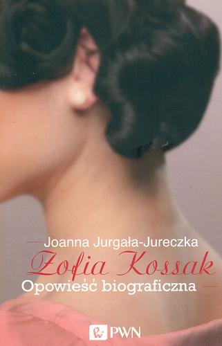 Okładka  Zofia Kossak : opowieść biograficzna / Joanna Jurgała-Jureczka.