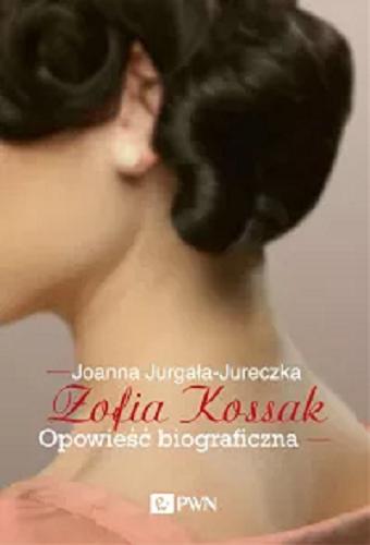 Okładka książki Zofia Kossak : opowieść biograficzna / Joanna Jurgała-Jureczka.