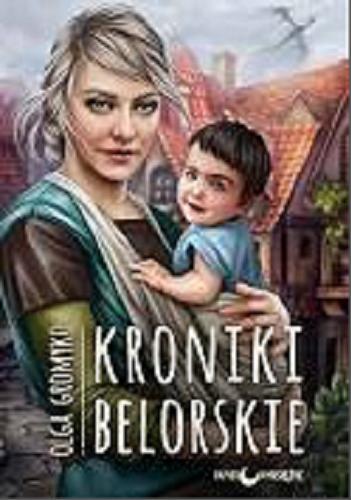 Okładka książki Kroniki Belorskie / Olga Gromyko ; przełożyła Marina Makarevskaya.