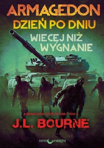 Okładka książki Armagedon dzień po dniu. T. 2, Więcej niż wygnanie / J.L Bourne ; tłumaczenie Marcin Moń.