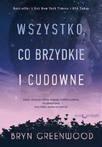 Okładka książki Wszystko, co brzydkie i cudowne / Bryn Greenwood ; tłumaczenie Łukasz Kwiatkowski.