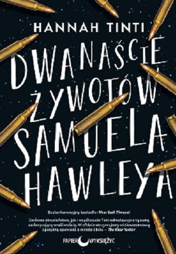 Okładka książki Dwanaście żywotów Samuela Hawleya / Hannah Tinti ; przekład Andrzej Goździkowski.