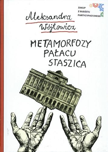 Okładka książki Metamorfozy Pałacu Staszica / Aleksandra Wójtowicz.