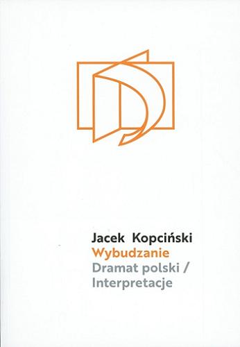 Okładka książki Wybudzanie : dramat polski - interpretacje / Jacek Kopciński.