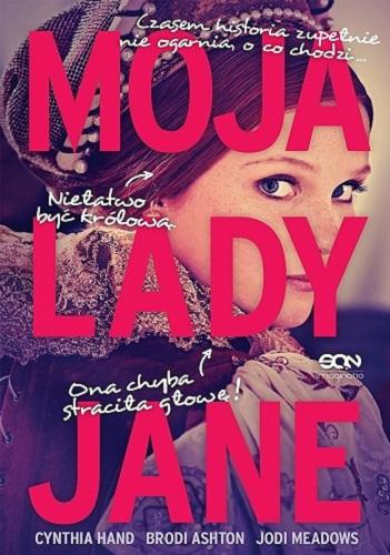 Okładka książki Moja lady Jane / Cynthia Hand, Brodi Ashton, Jodi Meadows ; tłumaczenie Maciej Pawlak.