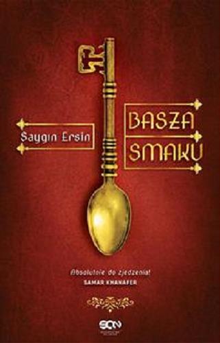 Okładka książki Basza smaku / Saygin Ersin ; tłumaczenie Izabella Mazurek.