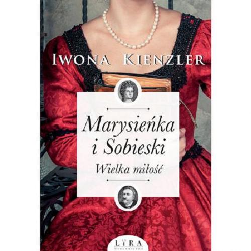 Okładka książki Marysieńka i Sobieski : wielka miłość / Iwona Kienzler.