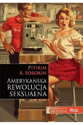 Okładka książki Amerykańska rewolucja seksualna / Pitirim A. Sorokin ; przełożył Marcin Masny.