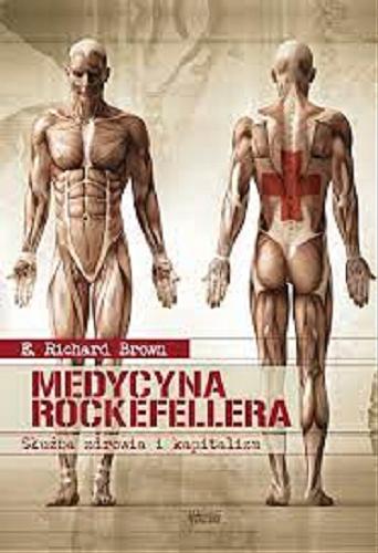 Okładka  Medycyna Rockefellera : służba zdrowia i kapitalizm / E. Richard Brown ; tłumaczenie Agnieszka Sztajer.