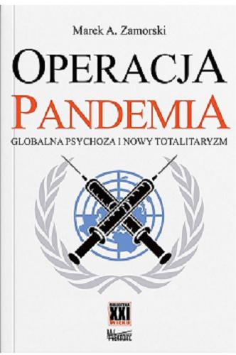 Okładka książki Operacja pandemia : globalna psychoza i nowy totalitaryzm / Marek A. Zamorski.