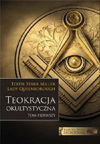 Okładka książki Teokracja okultystyczna. T. 1 / Edit Starr Miller Lady Queenborough ; przekład Jerzy Morka.