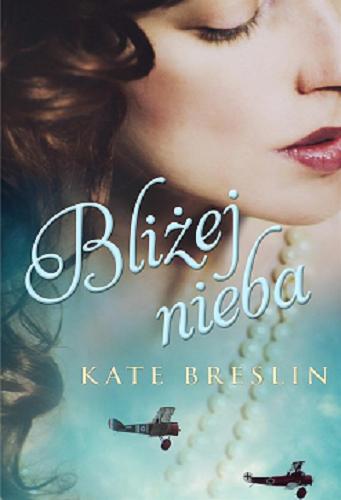 Okładka książki Bliżej nieba / Kate Breslin ; tłumaczenie Elżbieta Zawadowska.