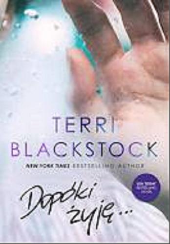 Okładka książki Dopóki żyję... / Terri Blackstock ; tłumaczenie Joanna Konefał.