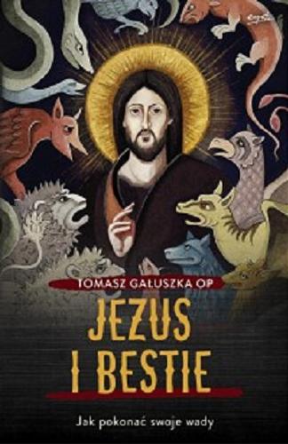Okładka książki Jezus i bestie : jak pokonać swoje wady / Tomasz Gałuszka OP.