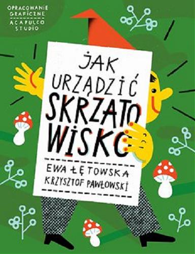 Okładka książki Jak urządzić Skrzatowisko / Acus Ewa Łętowska i Krzysztof Pawłowski ; opracowanie graficzne Acapulco Studio.