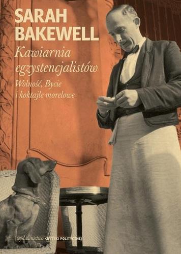 Okładka książki Kawiarnia egzystencjalistów : wolność, bycie i koktajle morelowe / Sarah Bakewell ; tłumaczenie: Aleksandra Paszkowska.
