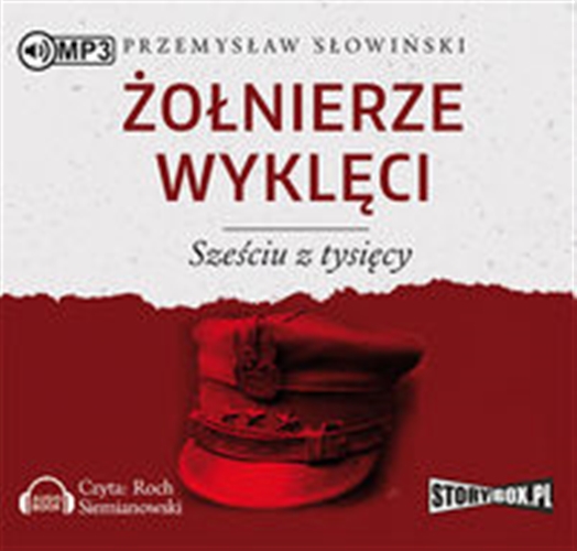 Okładka książki Żołnierze wyklęci [Dokument dźwiękowy] ; sześciu z tysięcy / Przemysław Słowiński.