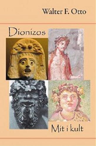 Okładka książki Dionizos : mit i kult / Walter F. Otto ; z języka niemieckiego przełożył Jerzy Korpanty.
