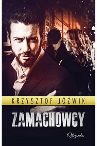 Okładka książki Zamachowcy / Krzysztof Joźwik.