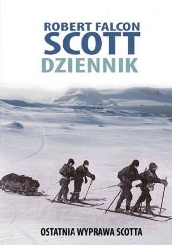 Okładka książki Dziennik : ostatnia wyprawa Scotta / Robert Falcon Scott ; przekład Ignacy Bukowski.