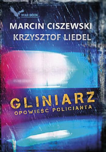 Okładka książki Gliniarz : opowieść policjanta / Marcin Ciszewski, Krzysztof Liedel.