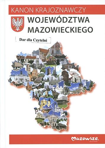 Okładka książki Kanon krajoznawczy województwa mazowieckiego / pod redakcją Szymona Bijaka i Natalii Wojtyry.