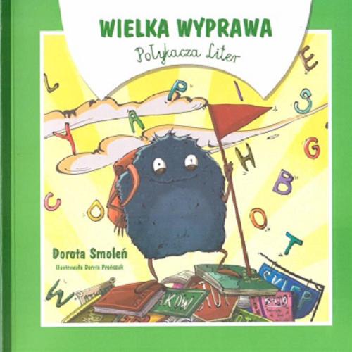 Okładka książki Wielka wyprawa Połykacza Liter / Dorota Smoleń ; ilustracje: Dorota Prończuk.