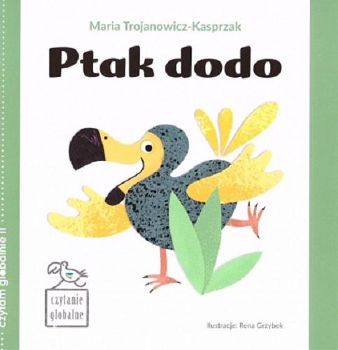 Okładka książki Ptak dodo / Maria Trojanowicz-Kasprzak ; ilustracje Rena Grzybek.