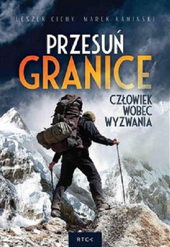 Okładka książki Przesuń granice [Dokument dźwiękowy] : człowiek wobec wyzwania / Leszek Cichy, Marek Kamiński.