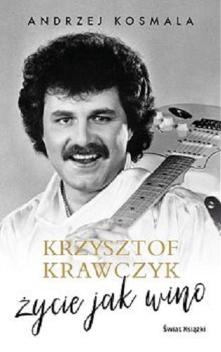 Okładka książki Krzysztof Krawczyk : [E-book] życie jak wino / Andrzej Kosmala.