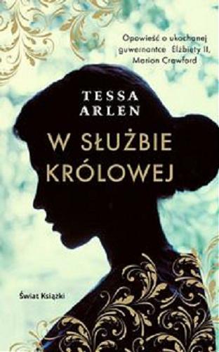 Okładka książki W służbie królowej / Tessa Arlen ; z angielskiego przełożyła Katarzyna Malita.