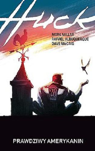 Okładka książki Huck : prawdziwy Amerykanin / Mark Millar scenariusz i twórca postaci ; Rafael Albuquerque rysunki i twórca postaci ; Dave McCaig kolory ; tłumaczenie Marek Starosta.