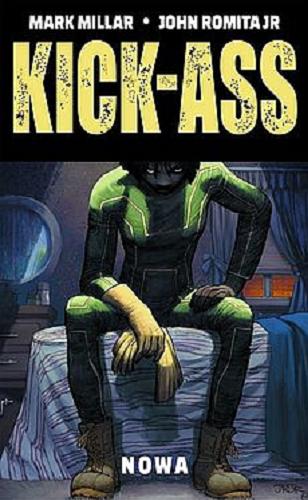 Okładka książki Kick-Ass : nowa / scenariusz Mark Millar, rysunki John Romita Jr. ; cyfrowy tusz i kolory Peter Steigerwald ; [tłumaczenie Robert Lipski].