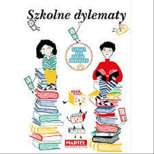 Okładka książki Szkolne dylematy / [autorzy Izabela Michta, Dorota Frątczak, Marcin Jędroszkowiak ; ilustracje Anna Wojtas].