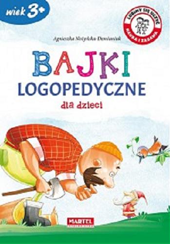 Okładka książki Bajki logopedyczne dla dzieci / Agnieszka Nożyńska-Demianiuk ; [ilustracje Janusz Baszczak].