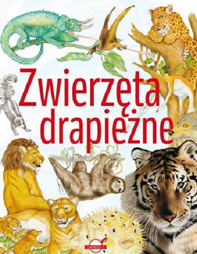 Okładka książki Zwierzęta drapieżne / [ilustracje Eleonora Barsotti ; tłumaczenie Anna Wójcicka].