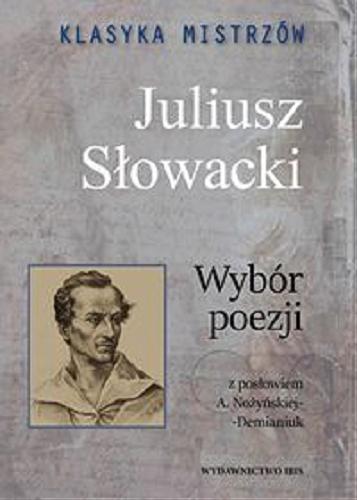Okładka książki Wybór poezji / Juliusz Słowacki ; z posłowiem A. Nożyńskiej-Demianiuk ; opracowanie Agnieszka Nożyńska-Demianiuk.