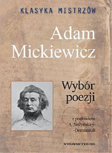 Okładka książki Wybór poezji / Adam Mickiewicz ; z posłowiem A. Nożyńskiej-Demianiuk ; opracowanie Agnieszka Nożyńska-Demianiuk.