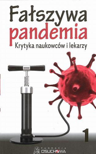 Okładka książki Fałszywa pandemia : krytyka naukowców i lekarzy / [opracowanie i korekta tłumaczeń Mariusz Błochowiak].