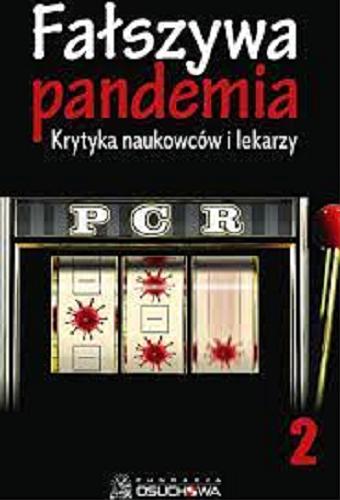Okładka książki Fałszywa pandemia : krytyka naukowców i lekarzy. 2 / [opracowanie i korekta tłumaczeń Mariusz Błochowiak].