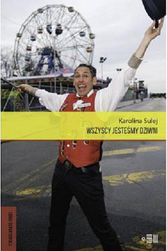 Okładka książki Wszyscy jesteśmy dziwni : opowieści z Coney Island / Karolina Sulej.