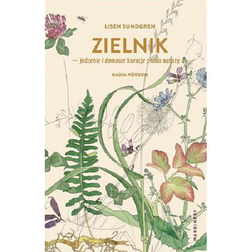 Okładka książki Zielnik : jedzenie i domowe kuracje z łona natury / Lisen Sundgren ; ilustracje Nadia Nörbom ; przełożyła Agata Teperek.