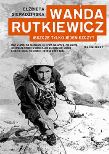 Okładka książki Wanda Rutkiewicz : jeszcze tylko jeden szczyt / Elżbieta Sieradzińska.