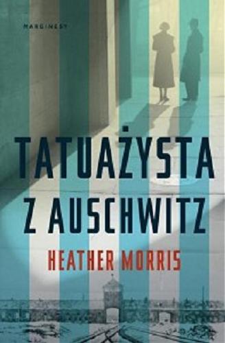 Okładka książki Tatuażysta z Auschwitz / Heather Morris ; przełożyła Kaja Gucio.