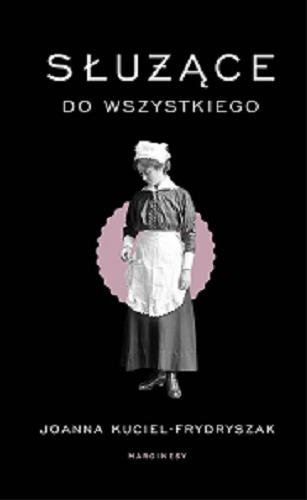 Okładka książki Służące do wszystkiego / Joanna Kuciel-Frydryszak.
