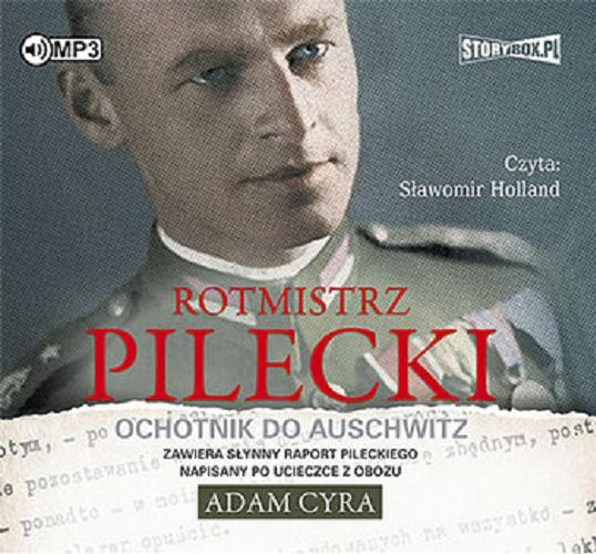 Okładka książki Rotmistrz Pilecki : ochotnik do Auschwitz / Adam Cyra.