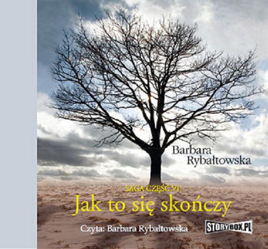 Okładka książki Jak to się skończy : [ Dokument dźwiękowy ] / Barbara Rybałtowska.