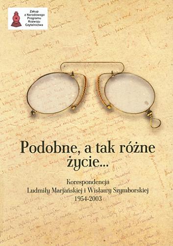 Okładka książki  Podobne, a tak różne życie : korespondencja Ludmiły Marjańskiej i Wisławy Szymborskiej  3