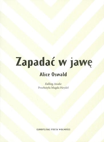 Okładka książki Zapadać w jawę = Falling awake / Alice Oswald ; przełożyła Magda Heydel.